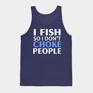 I Fish So I Don't Choke People Tank Top